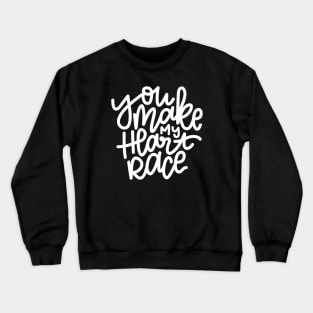 You Make My Heart Race - White Crewneck Sweatshirt